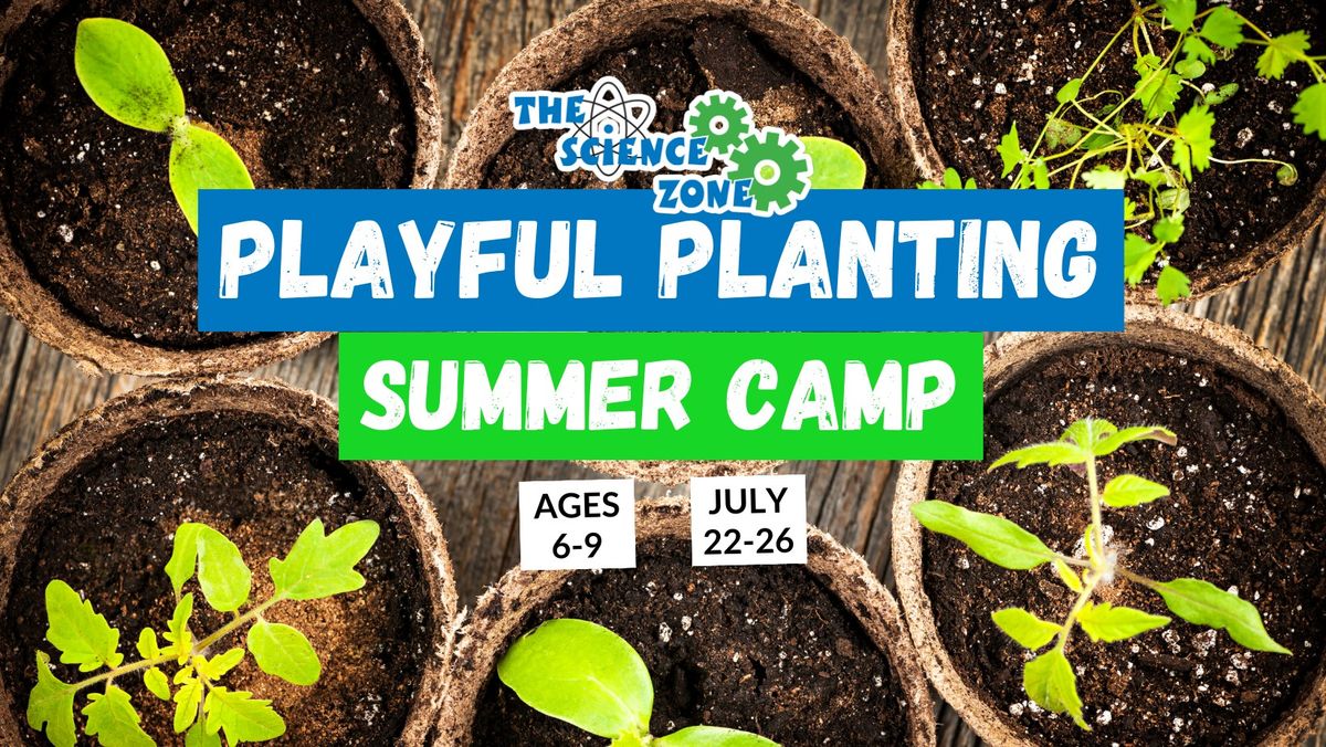 The Science Zone & Wyo Food For Thought Summer Camp - Playful Planting