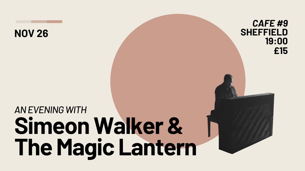 An Evening with Simeon Walker & The Magic Lantern @ Cafe #9, Sheffield