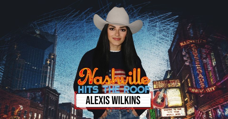 Alexis Wilkins - Nashville Hits the Roof!