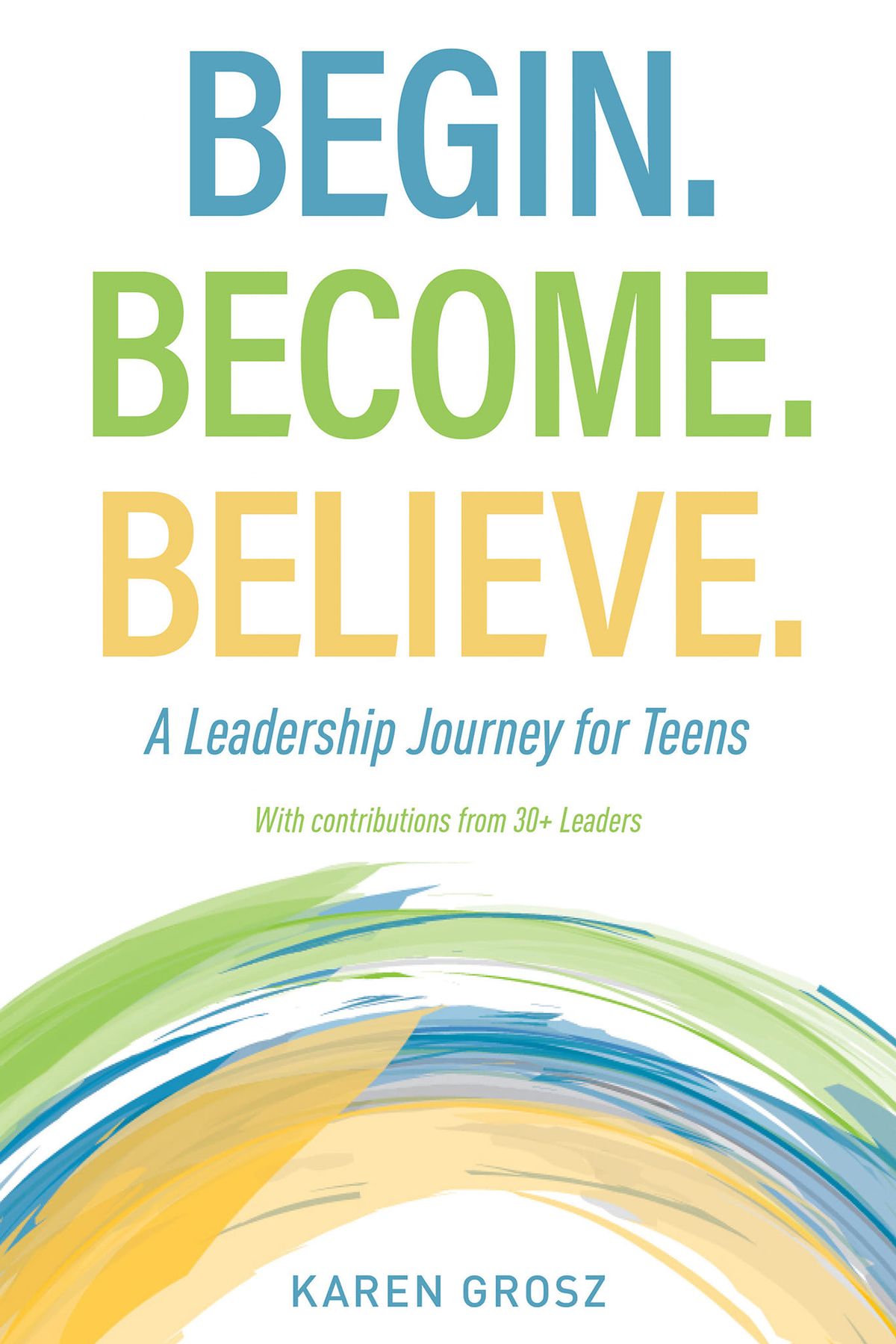 Celebrate the book and contributors!   Begin. Become. Believe.  A Leadership Journey for Teens! 