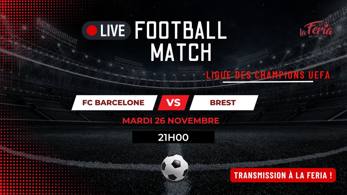 MATCH ligue des champions UEFA  : FC BARCELONE VS BREST - LA FERIA LYON