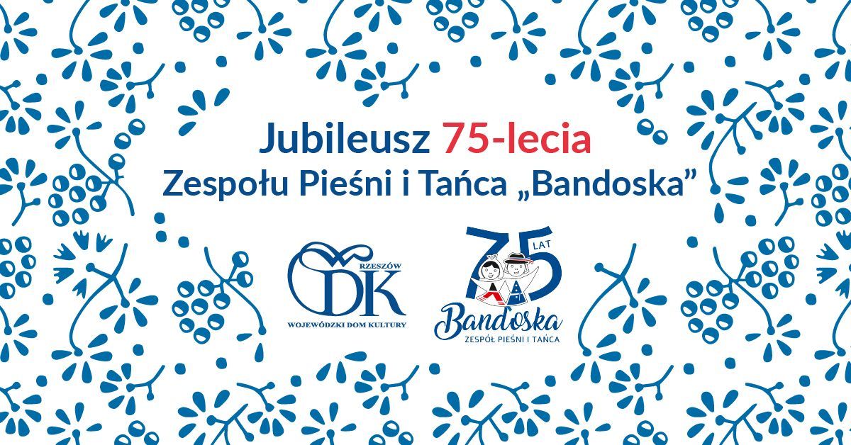 Jubileusz 75-lecia Zespo\u0142u Pie\u015bni i Ta\u0144ca "Bandoska"