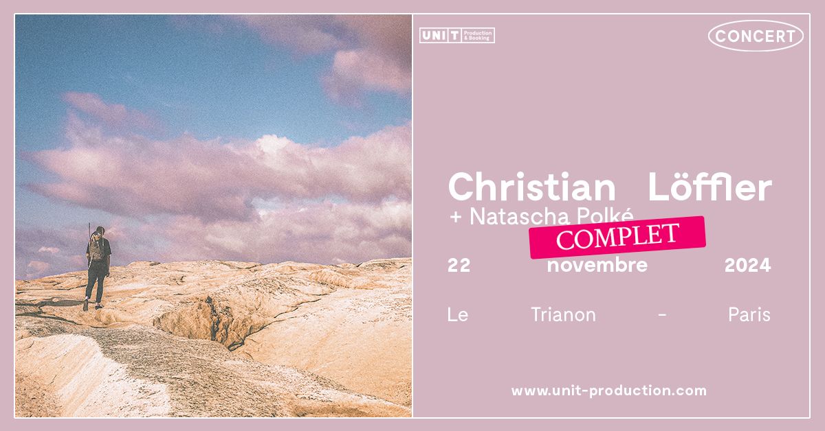 Christian L\u00f6ffler en concert au Trianon ! + Natascha Polk\u00e9 \/\/ COMPLET