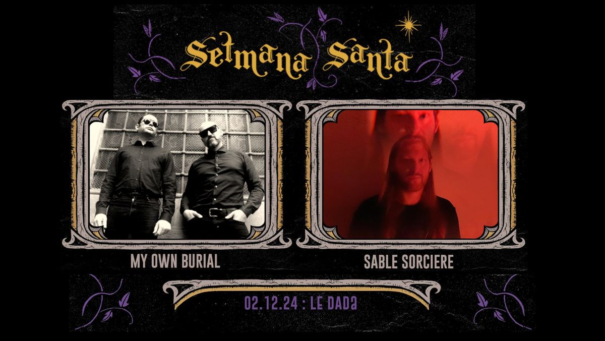 MY OWN BURIAL \u2020 SABLE SORCI\u00c8RE @La Setmana Santa 2024