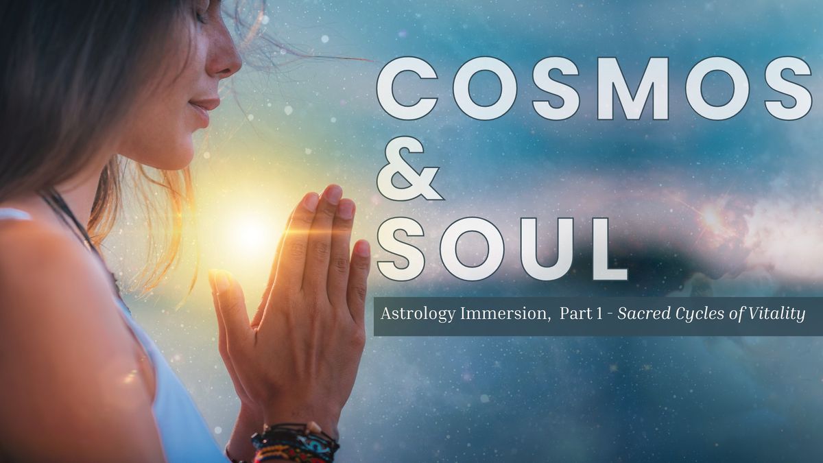 Cosmos & Soul: Astrology Immersion, Part 1 - Sacred Cycles of Vitality