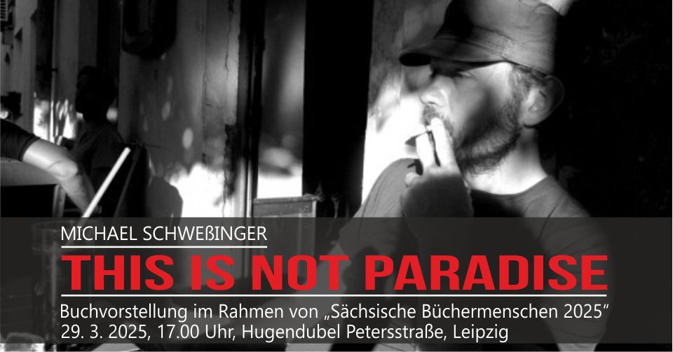 \u201eThis Is Not Paradise\u201c \u2013 Buchvorstellung mit Michael Schwe\u00dfinger zur Leipziger Buchmesse