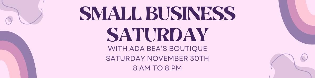 SMALL BUSINESS SATURDAY AT ADA BEA'S