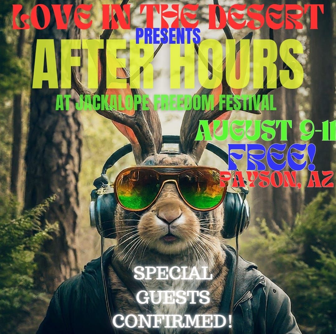 LOVE IN THE DESERT PRESENTS: AFTER HOURS ... @ JACKALOPE FREEDOM FESTIVAL