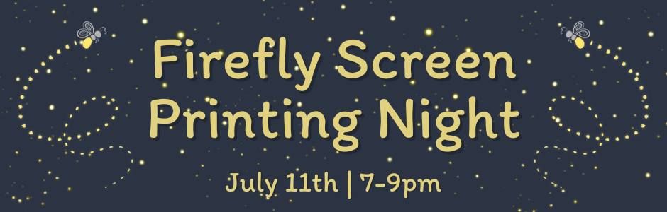 SOLD OUT I Firefly Screen Printing Night 