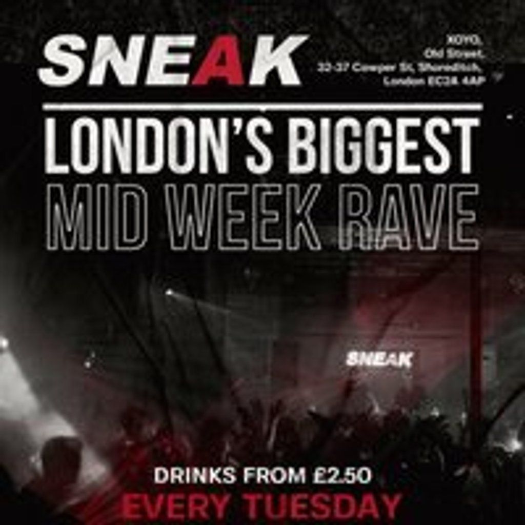 SNEAK RAVE @ XOYO \/\/ Every Tuesday