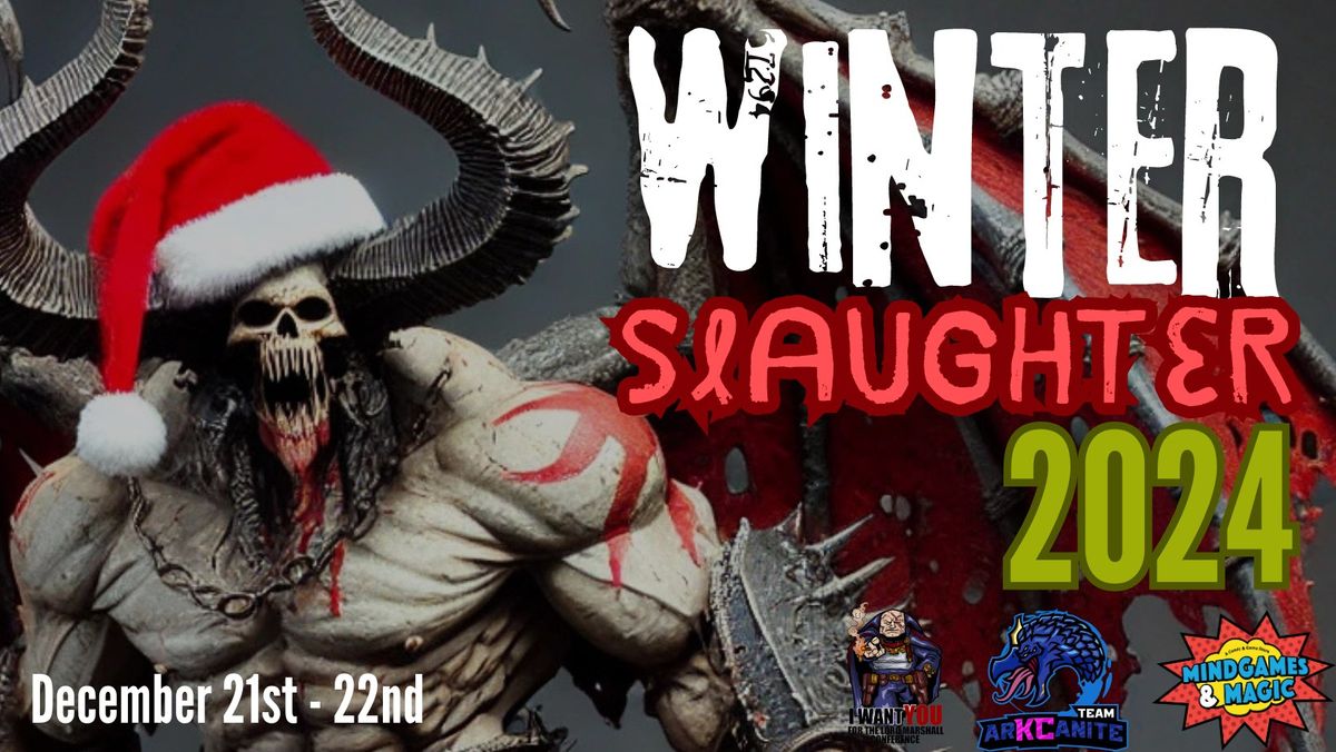 Winter Slaughter 2024 - Presented by Mindgames and Magic & Team arKCanite