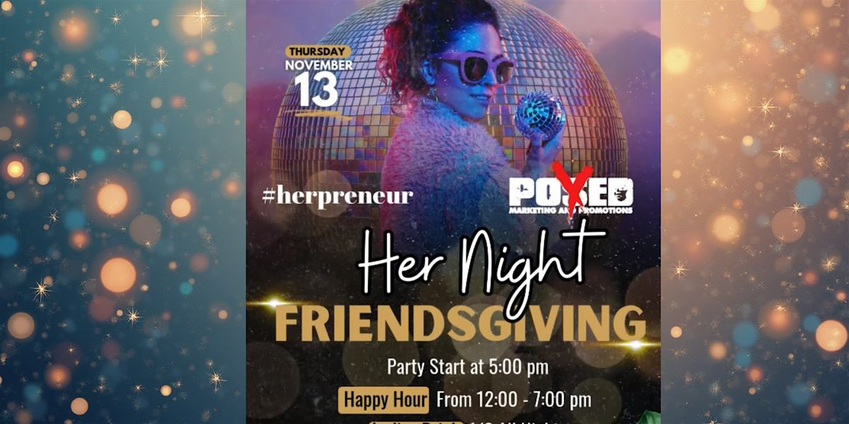 HER NIGHT FRIENDSGIVING