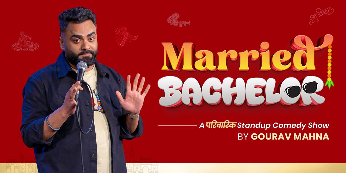 Married Bachelor - Family friendly show by Gourav