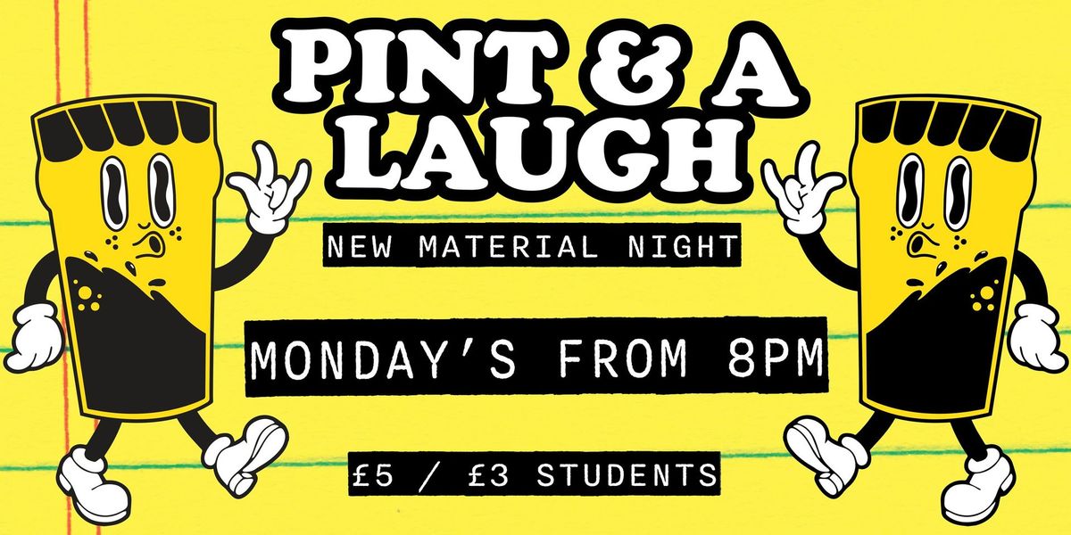 Pint & A Laugh - New Material Comedy