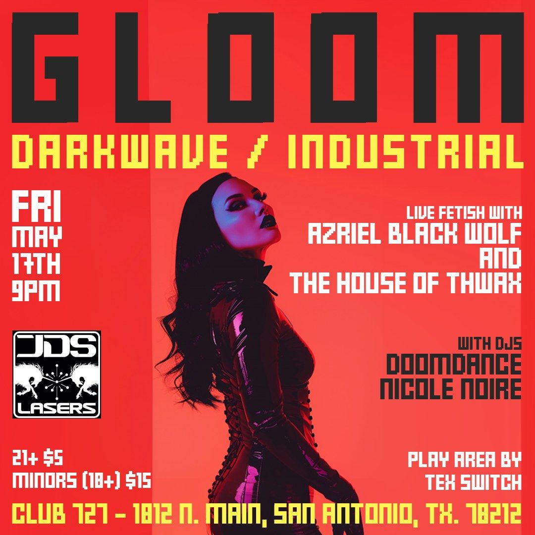 GLOOM - INDUSTRIAL\/DARKWAVE - LIVE FETISH WITH AZRIEL BLACK WOLF & THE HOUSE OF THWAX AT CLUB 727