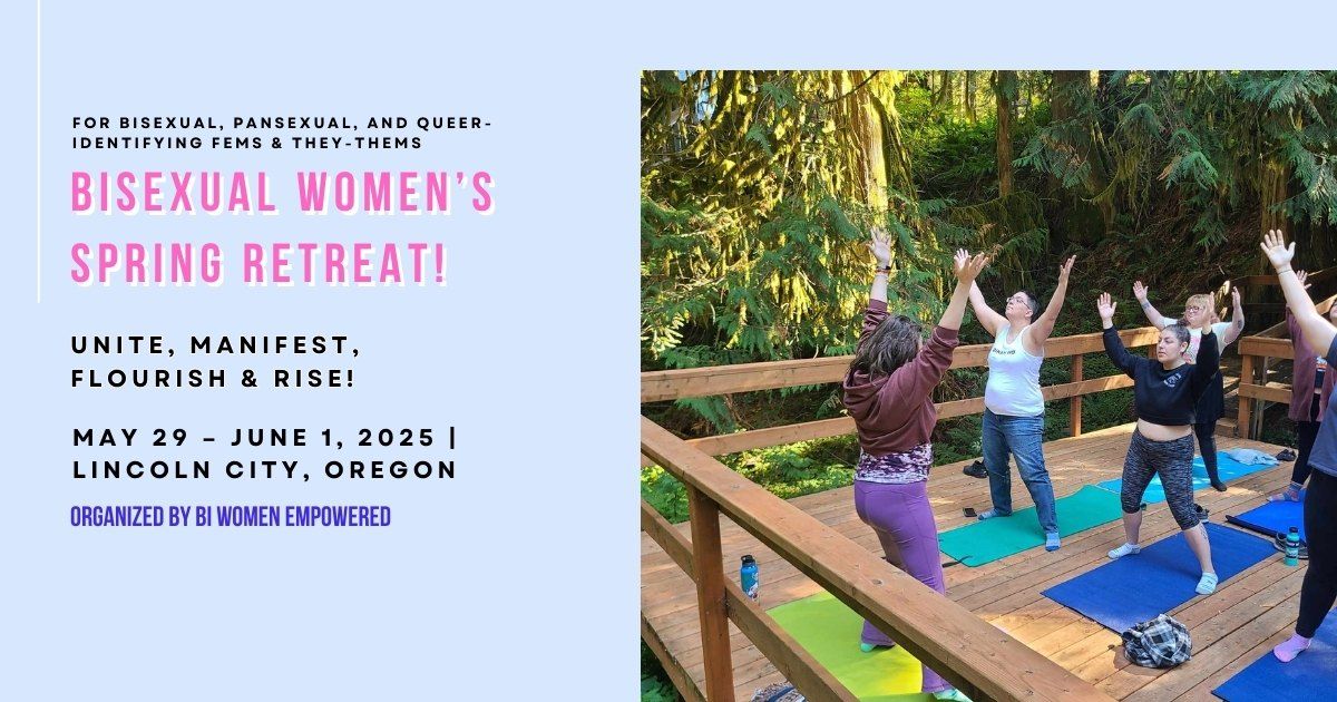 Bi-Women's Spring Retreat! Unite, Manifest, Flourish & Rise