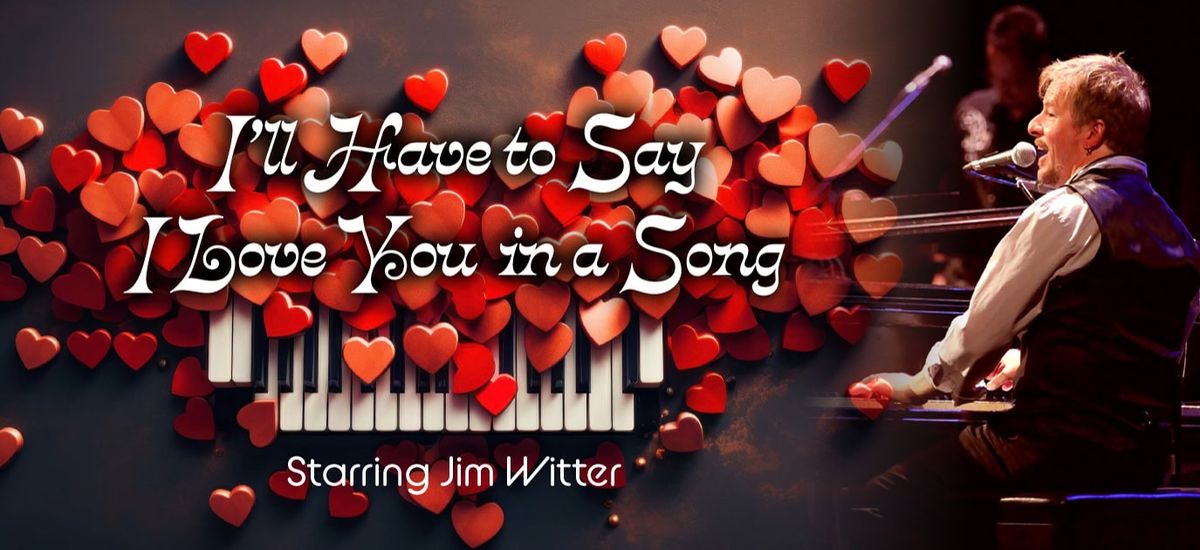 Jim Witter's I'll Have To Say I Love You In A Song