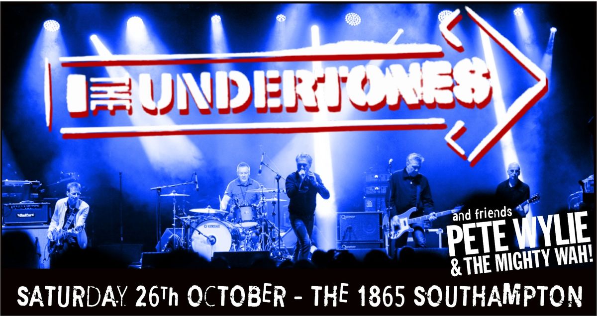 The Undertones + Pete Wylie + The Mighty Wah \u2022 The 1865 \u2022 Southampton