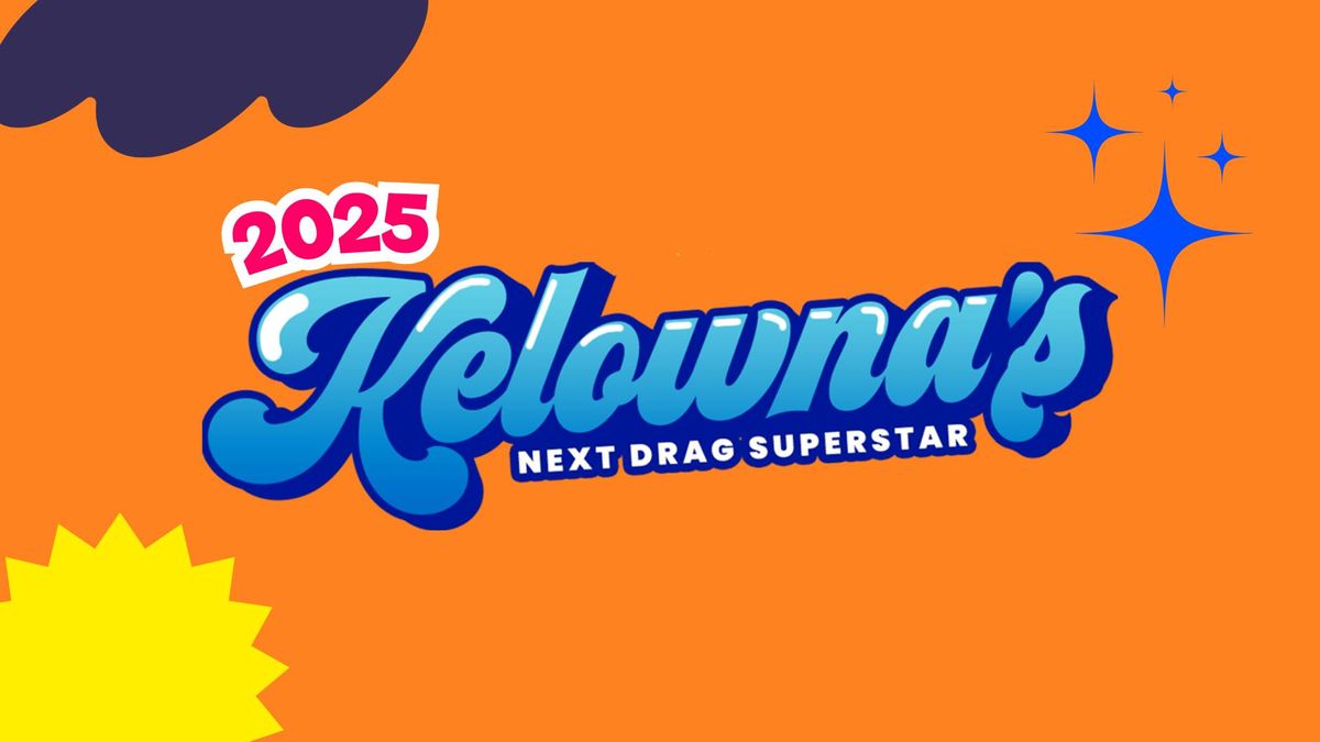 Kelowna's Next Drag Superstar Prelims 2025 - Presented by Heritage Law Group