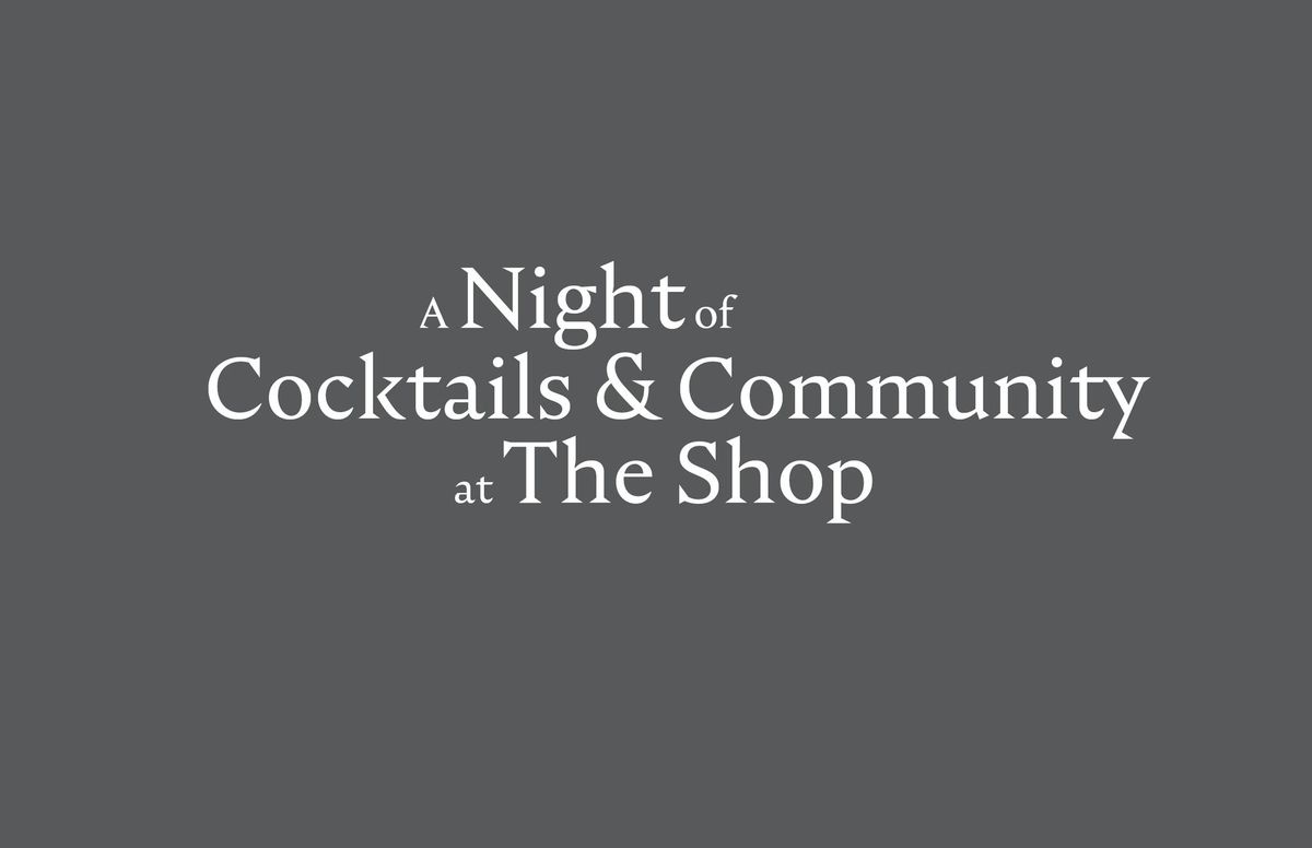 A Night of Cocktails & Community at The Shop