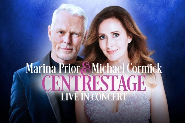 Marina Prior & Michael Cormick: Centrestage live at Eastbank - Shepparton