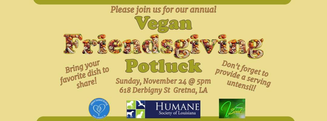 Vegan Friendsgiving Potluck Hosted by Humane Soc. of La, Vegan 2 The Soul Fest, & Plant Based Living