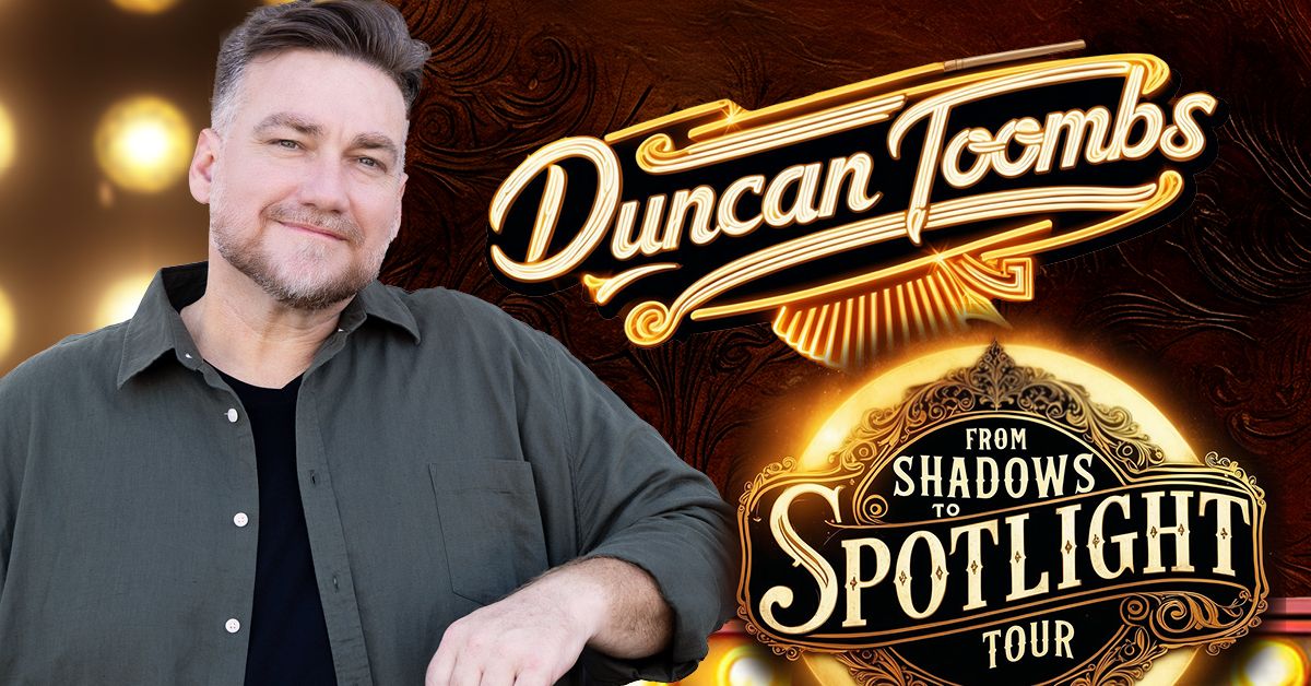 DUNCAN TOOMBS - FROM SHADOWS TO SPOTLIGHT TOUR