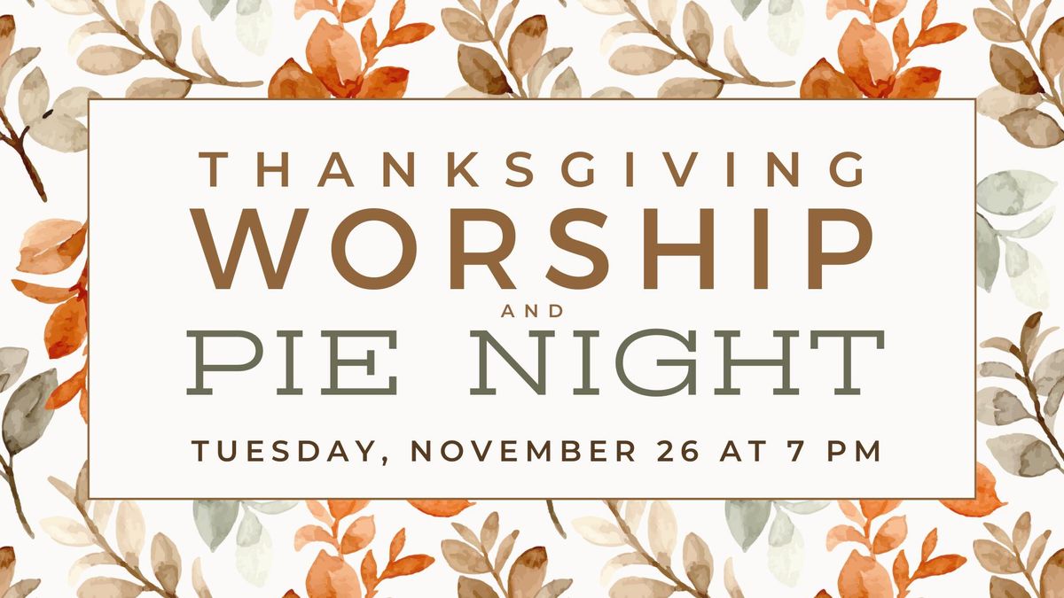 Thanksgiving Worship & Pie Night