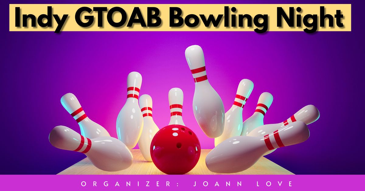 GTOAB Indy Meet & Greet Bowling Night