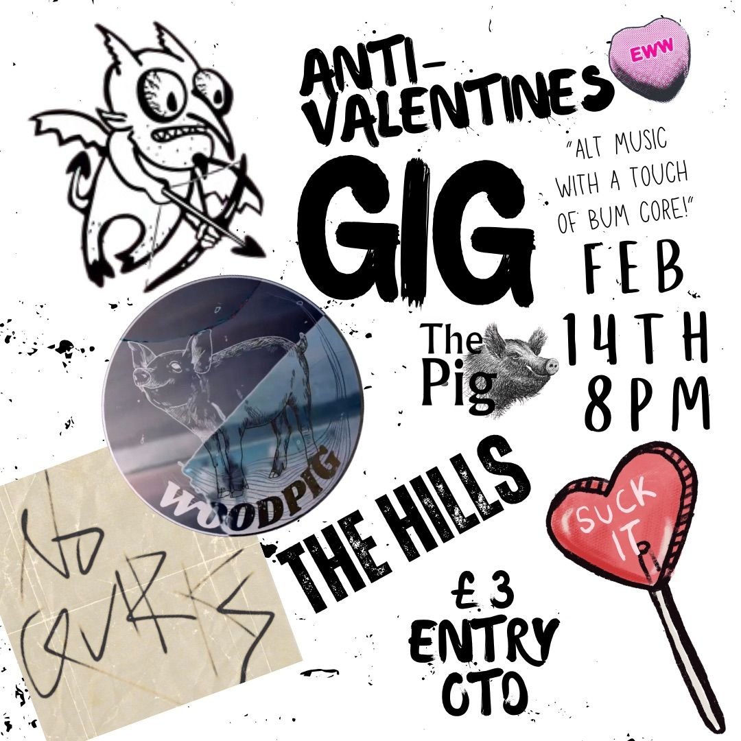 Anti Valentines - Alt Gig- WOODPIG, NO QUIRKS & THE HILLS