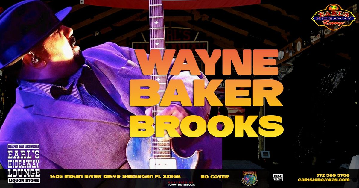 WAYNE BAKER BROOKS - LIVE - SUN DEC 1, 2024- 2PM - Earl's Hideaway Sebastian FL 32958