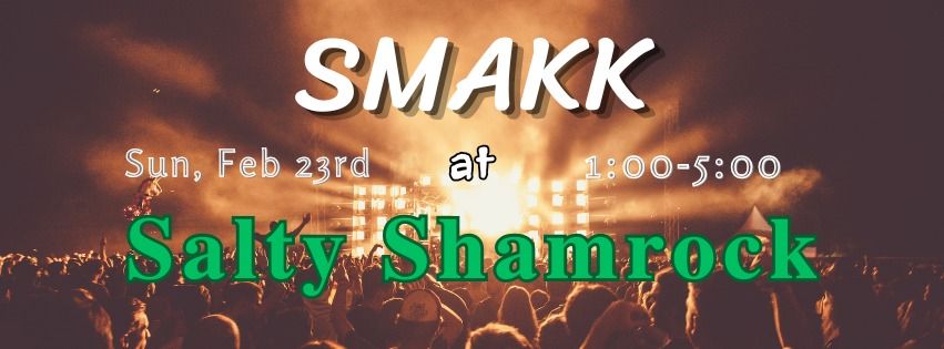 Smakk Rocks Salty Shamrock!!