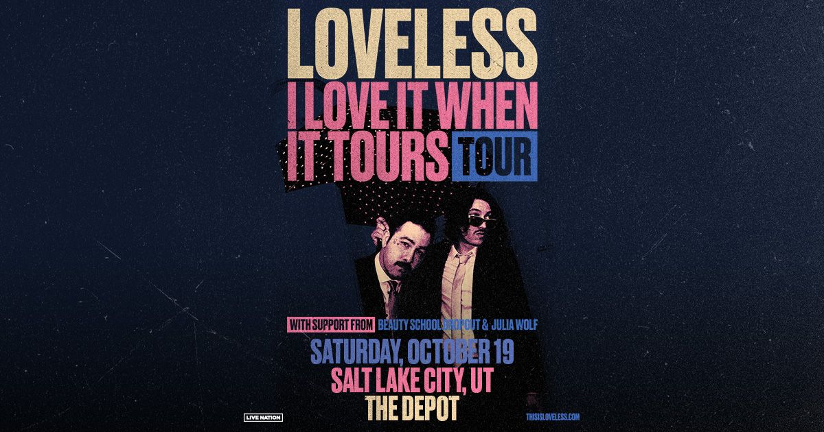 Loveless - I LOVE IT WHEN IT TOURS TOUR