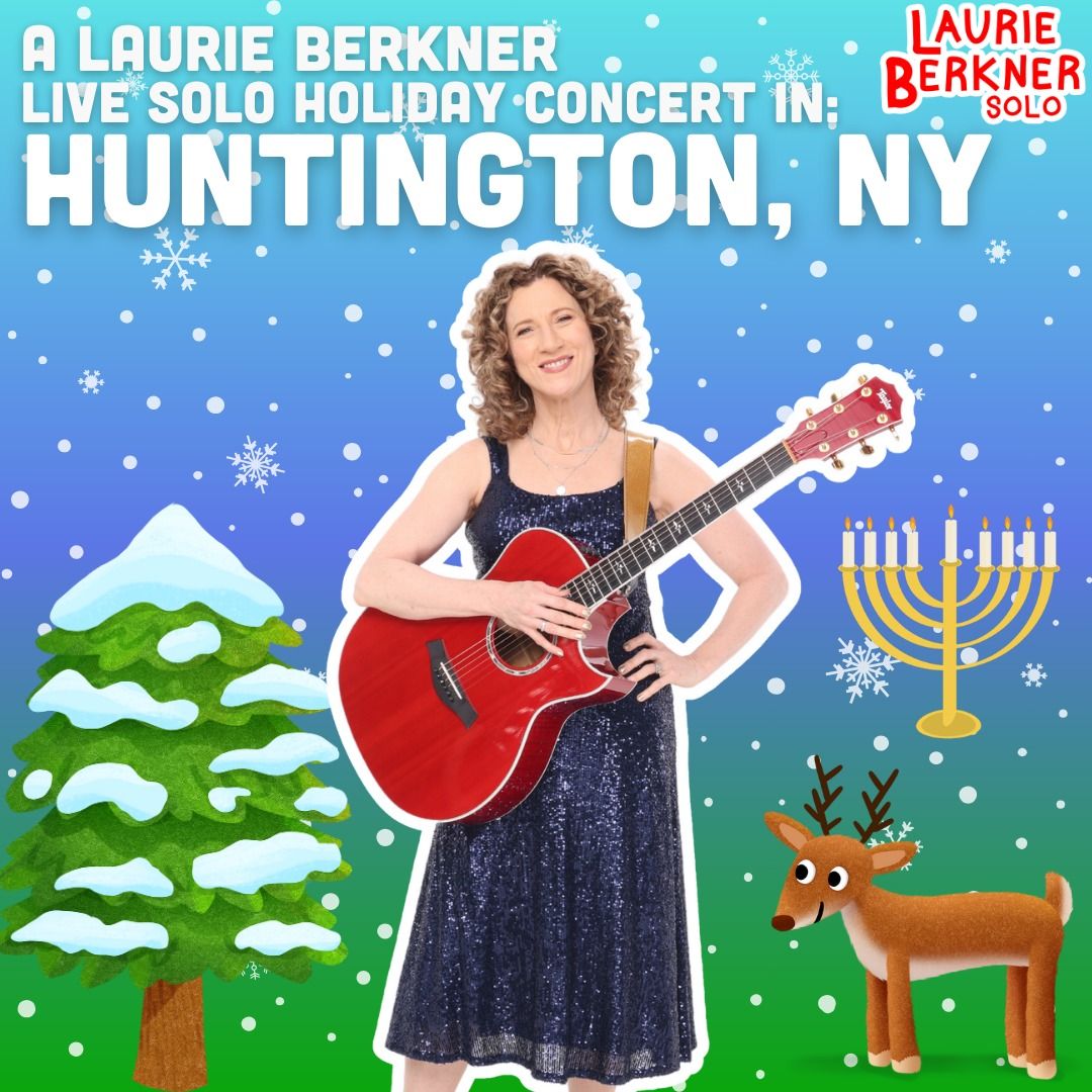 Laurie Berkner LIVE \u2013 A SOLO Holiday Concert in Huntington, NY!