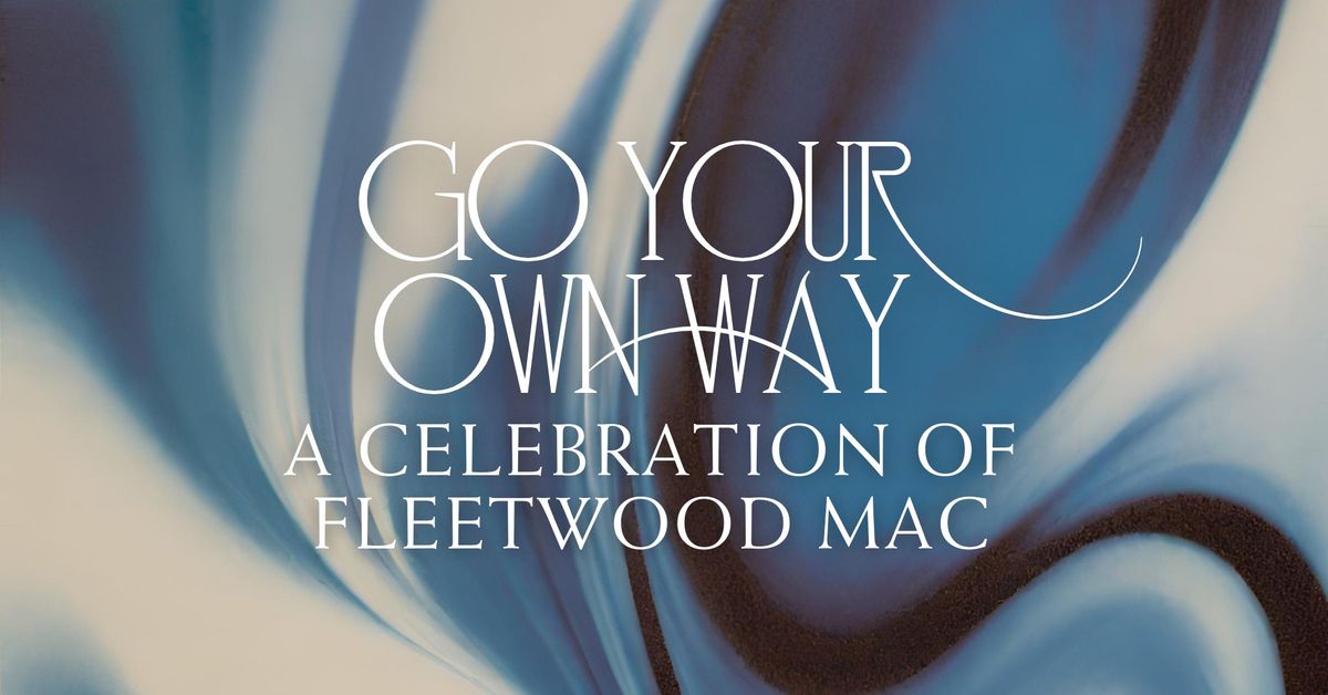 Go Your Own Way: A Celebration of Fleetwood Mac