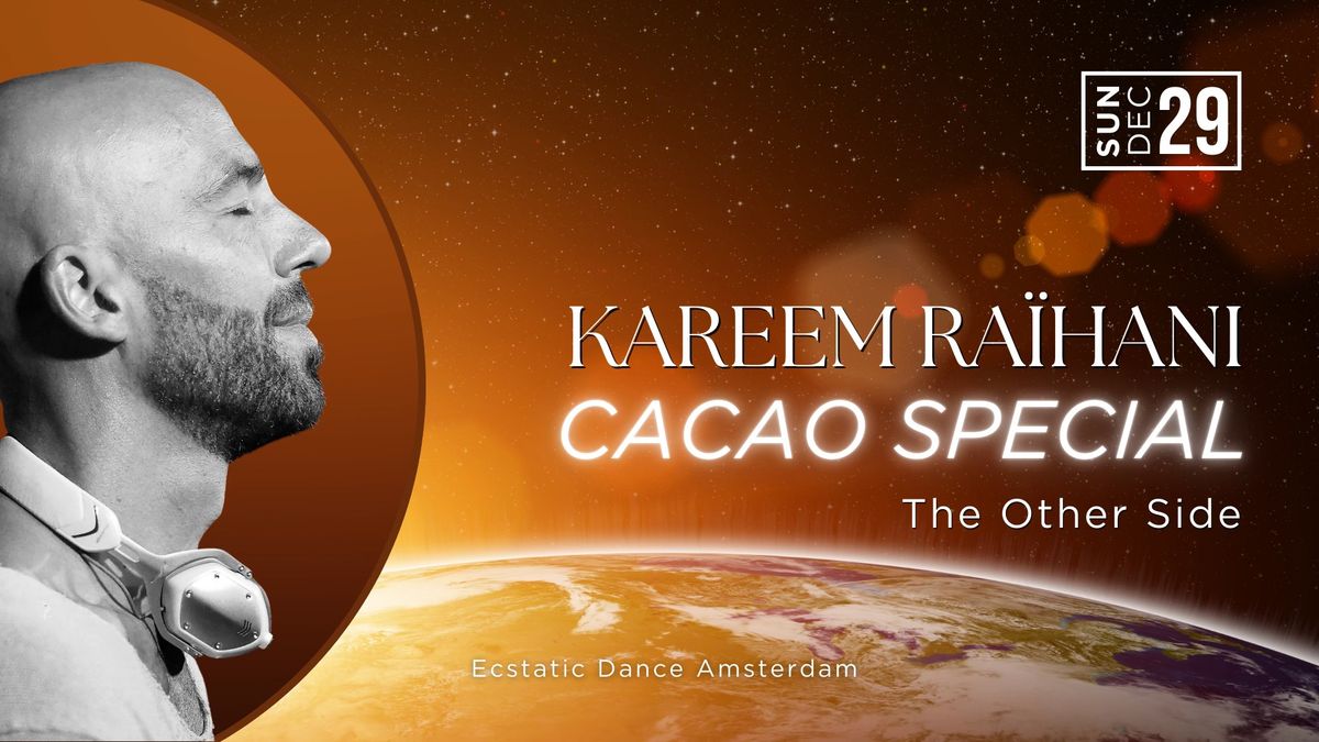 Ecstatic Dance Amsterdam | CACAO SPECIAL \ud83e\udd0e with Kareem Ra\u00efhani 