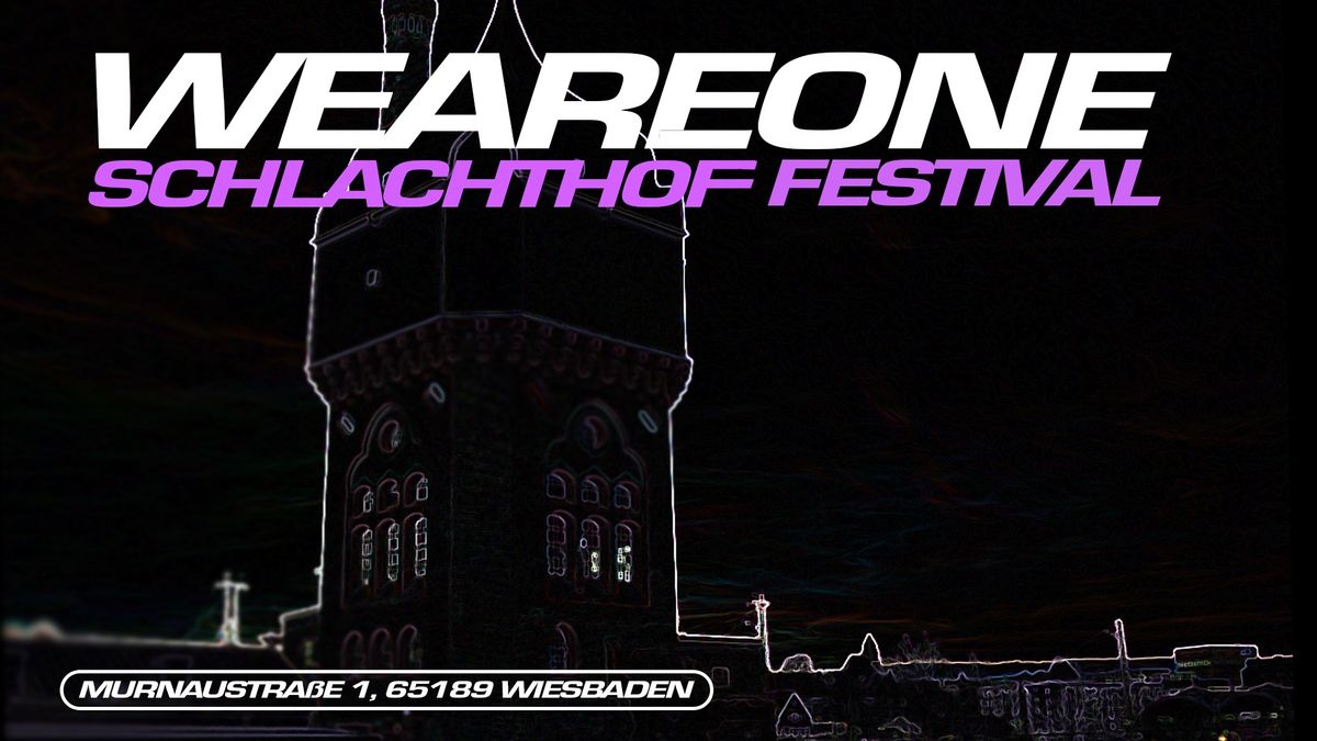 WE ARE ONE x SCHLACHTHOF FESTIVAL with Fantasm, Nikolina b2b Neon Graveyard, Ambam