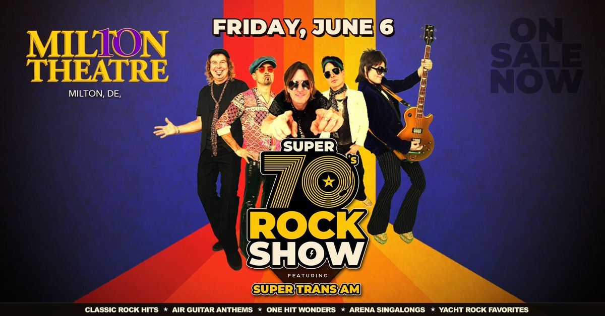 Super 70's Rock Show ft. Super Trans Am returns to the Milton Theatre, Milton DE