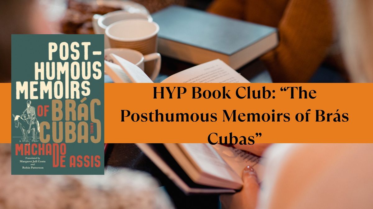 HYP Book Club: \u201cThe Posthumous Memoirs of Br\u00e1s Cubas\u201d