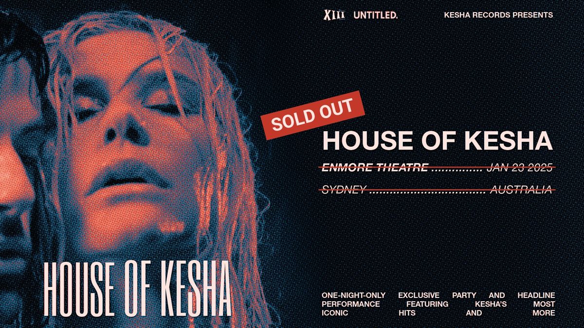 HOUSE OF KESHA - Sydney 23rd January 2025 (SOLD OUT)