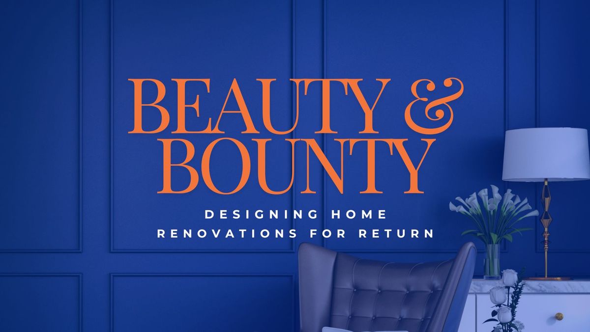 Beauty & Bounty: Designing Home Renovations for Return [Oakland]