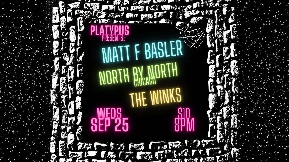 9.25 - Matt F Basler \/ North by North (CHI) \/ The Winks at Platypus