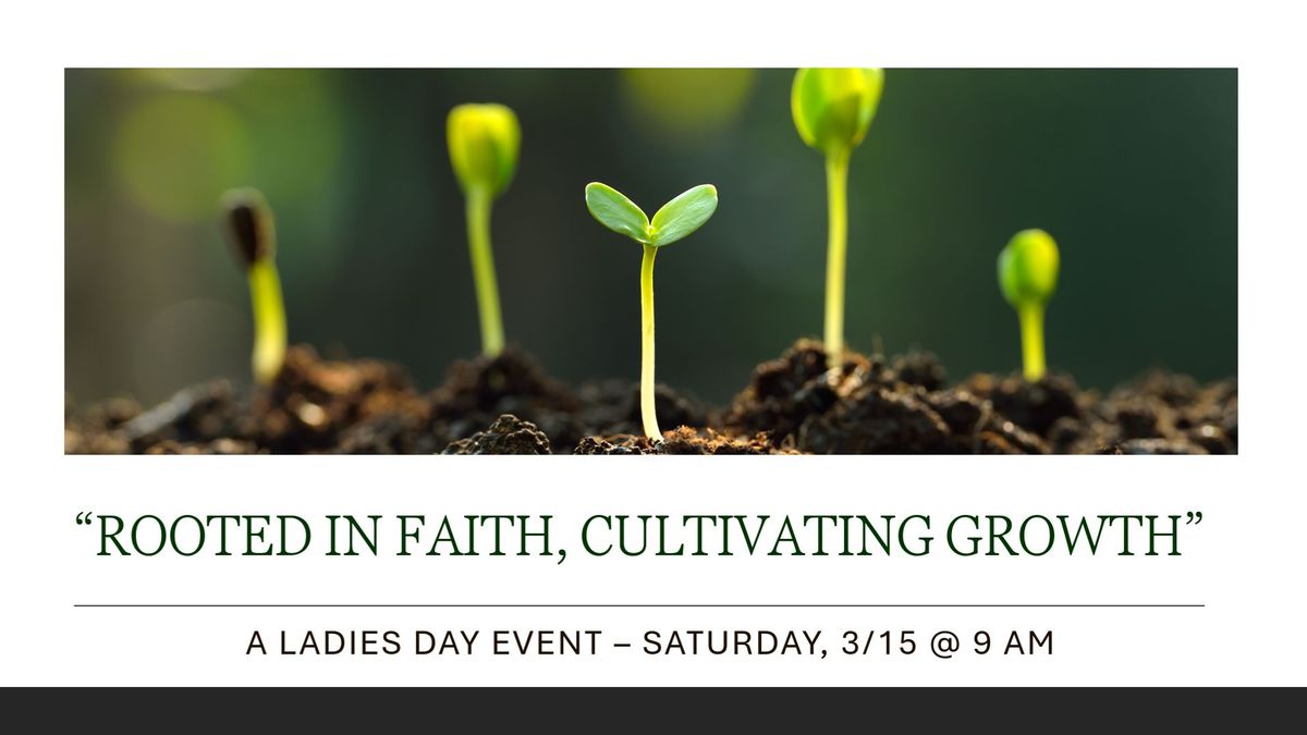 "Rooted In Faith, Cultivating Growth" A Ladies Day Event 