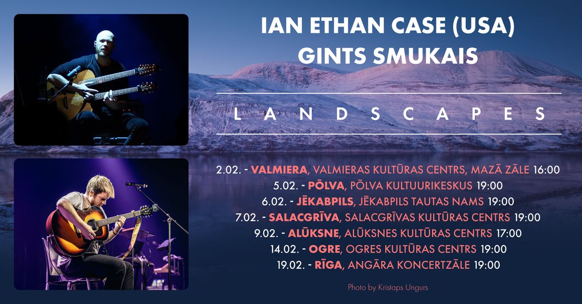 Akustisko \u0123it\u0101ru meistari Gints Smukais & Ian Ethan Case (ASV) koncertprogramm\u0101 "Landscapes"