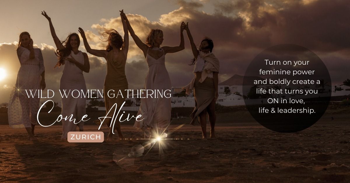 Wild Women Gathering ~ Come Alive ~ Z\u00fcrich