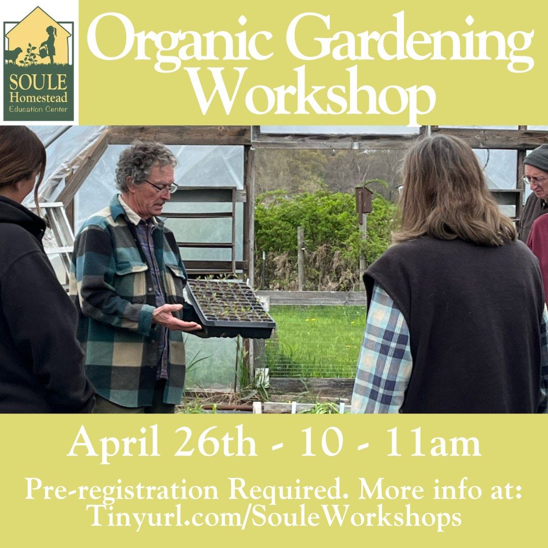 April 26 - Intro to Organic Gardening Workshop at Soule Homestead