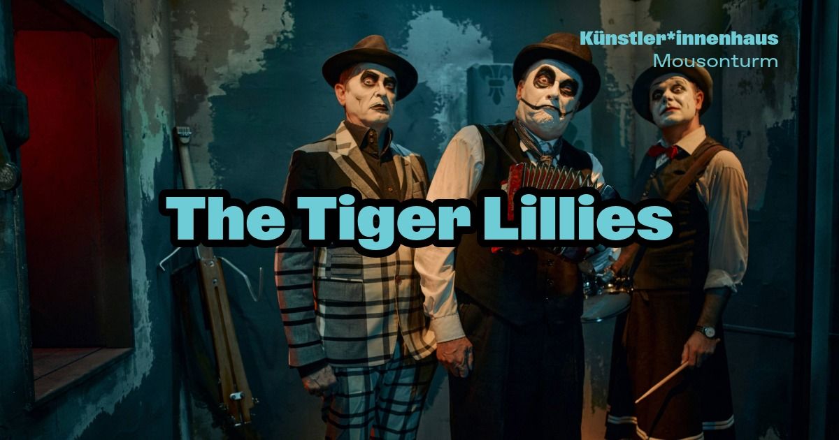 The Tiger Lillies - Lessons In Nihilism \/ The Mountains of Madness | 07. & 08.05. | Mousonturm