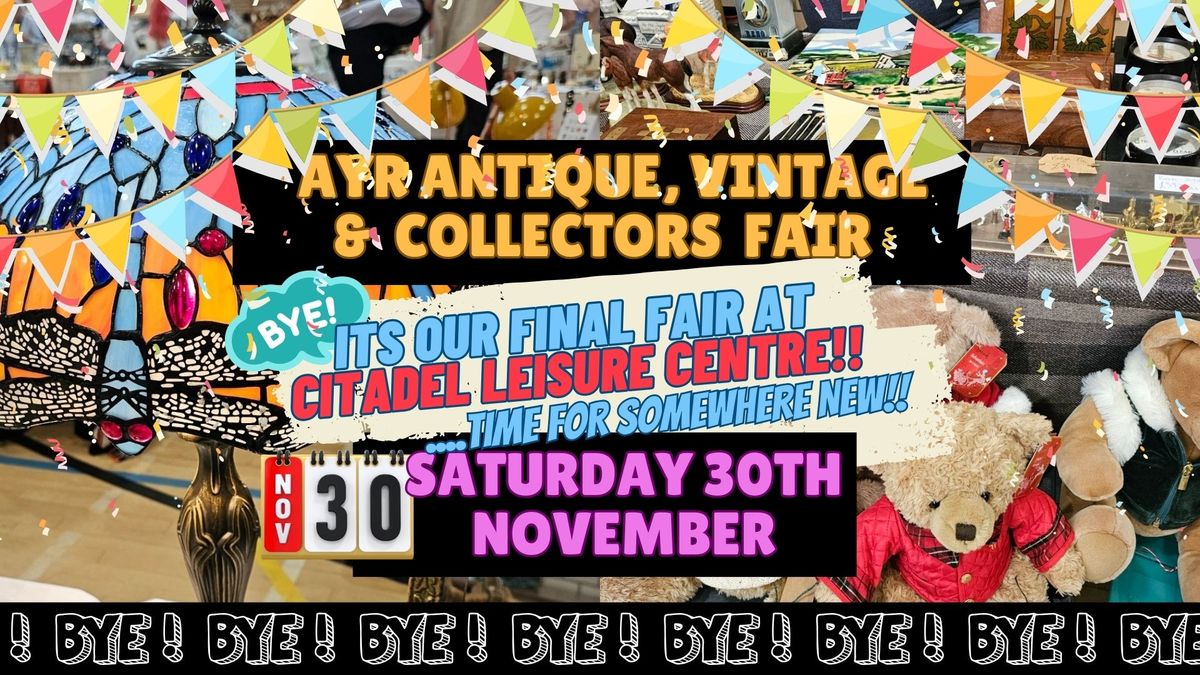 Ayr Antique, Vintage & Collectors Fair 'Finale' at the Citadel!!