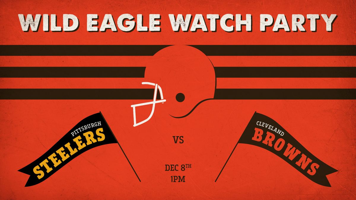 Wild Eagle Watch Party \u2014 Browns vs Steelers