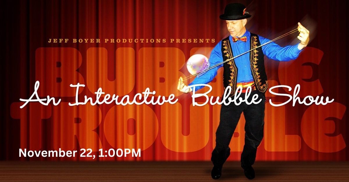 Bubble Trouble: Interactive Bubble Show